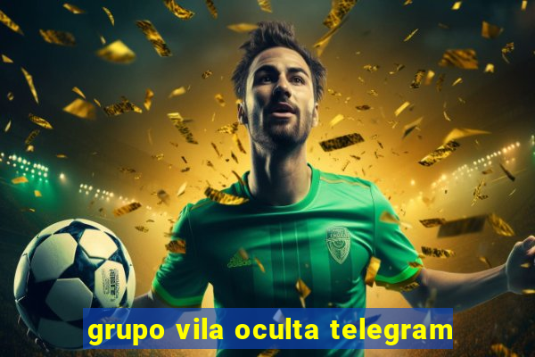 grupo vila oculta telegram